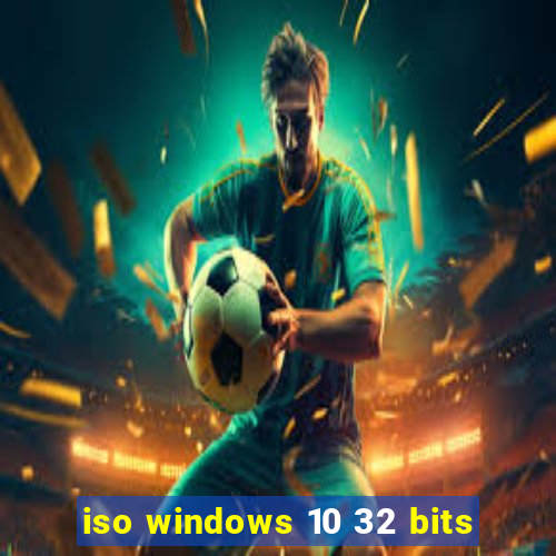 iso windows 10 32 bits
